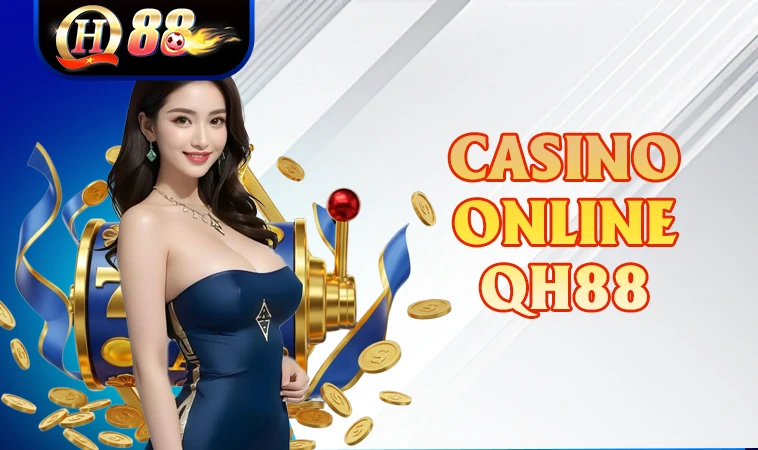 QH88 - Nhà Cái QH 88 - Trang Chủ Cá Cược Casino Trực Tuyến Số 1 VN